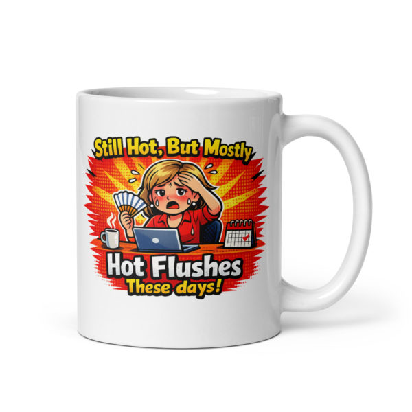 Still Hot But Mostly Hot Flushes These days Mug