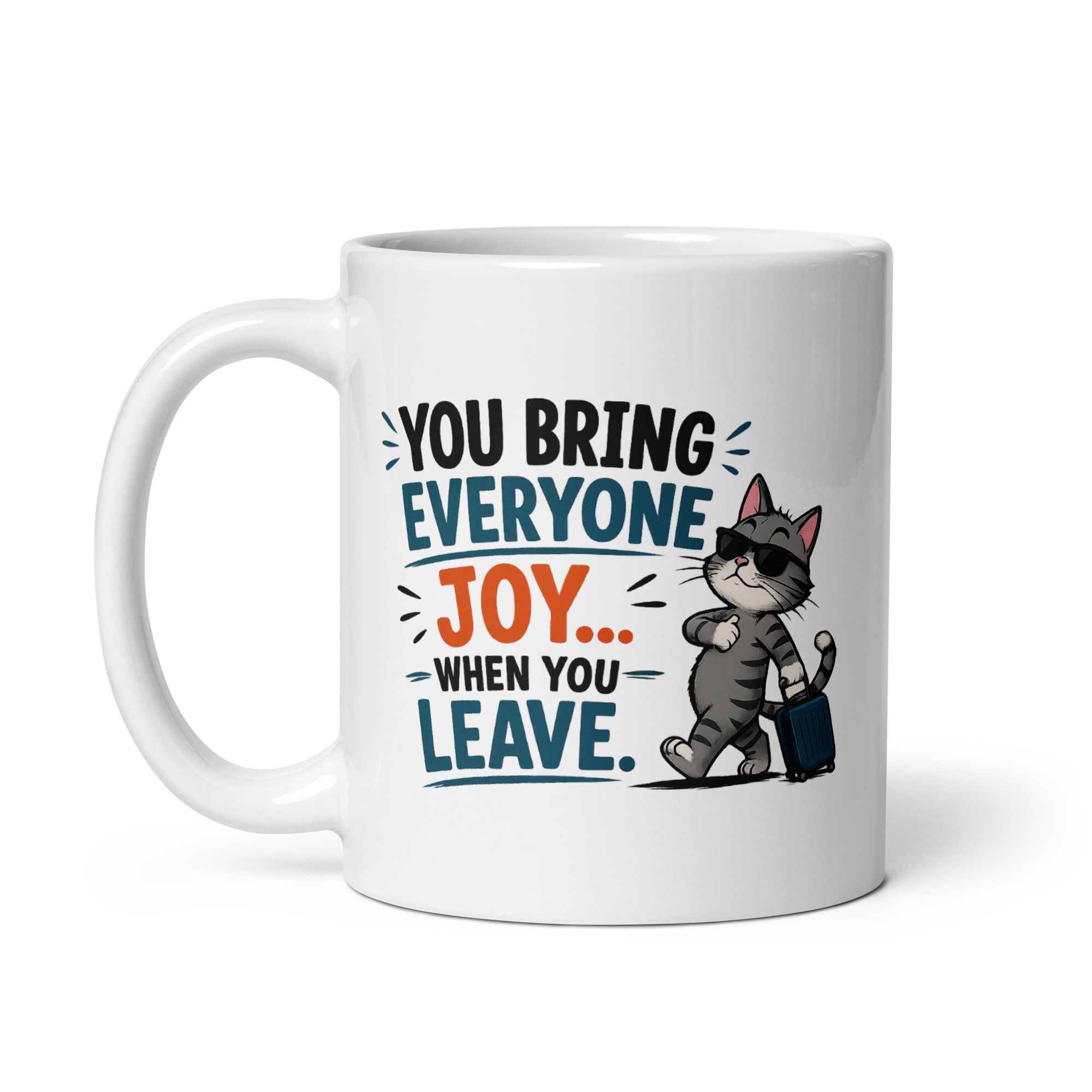 You bring everyone joy… when you leave Mug