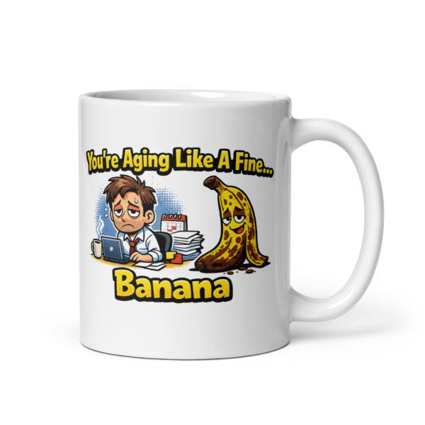 You're Aging Like A Fine Banana Mug