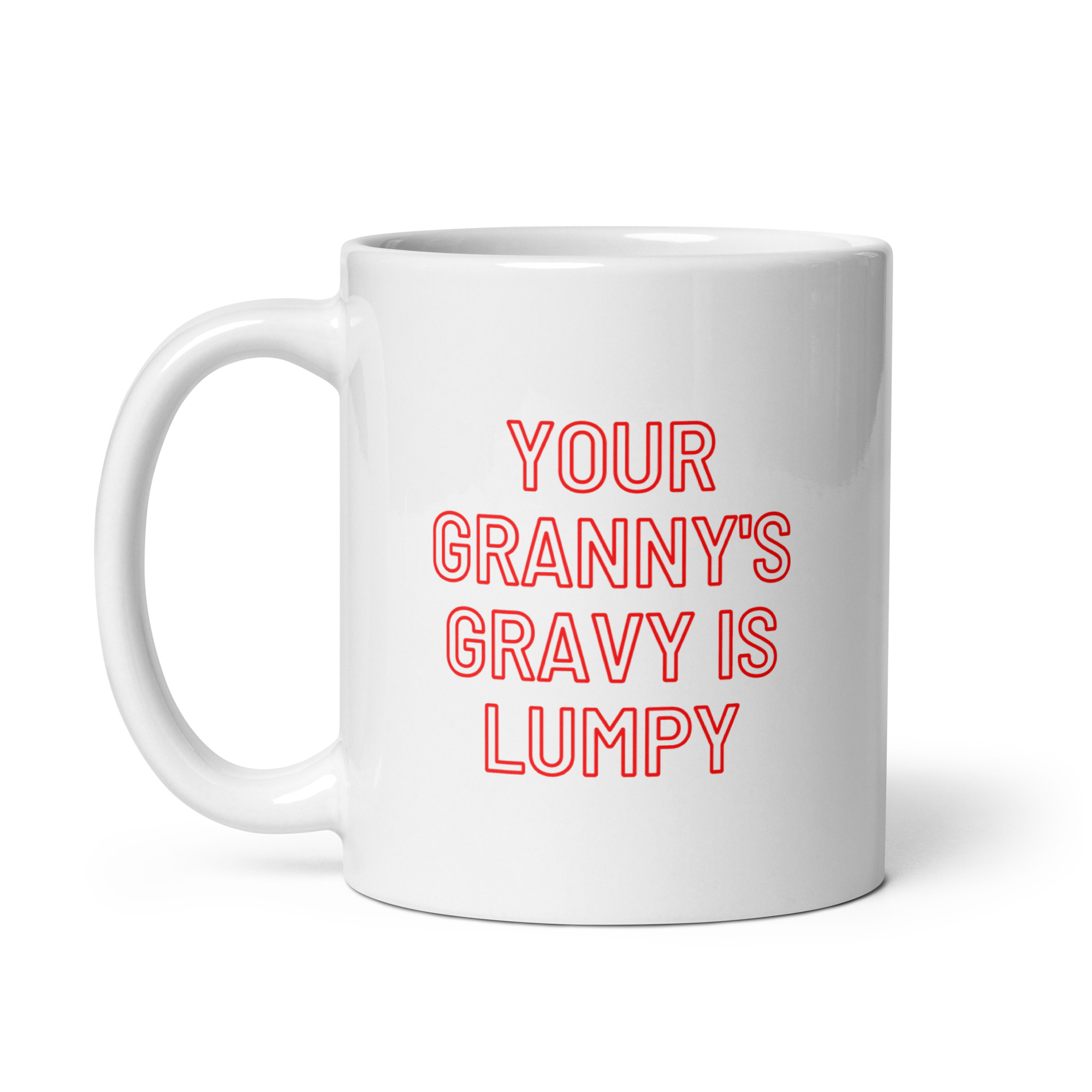 Your Granny's Gravy Is Lumpy Mug