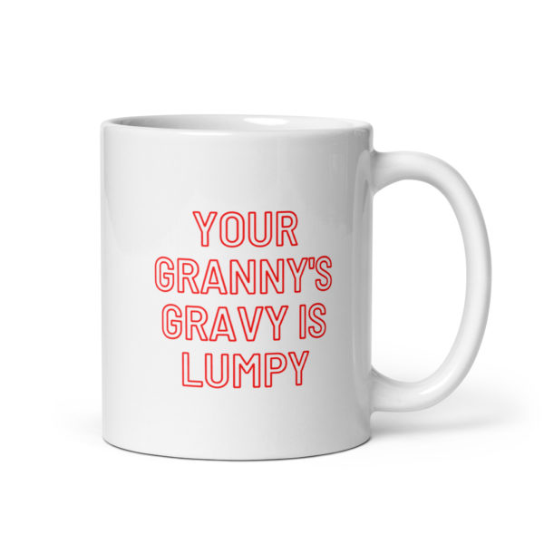 Your Granny's Gravy Is Lumpy Mug