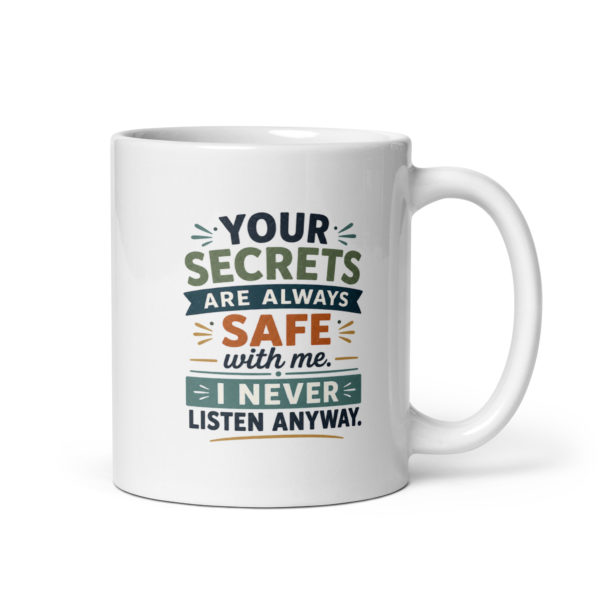 Your secrets are always safe with me I never listen anyway Mug