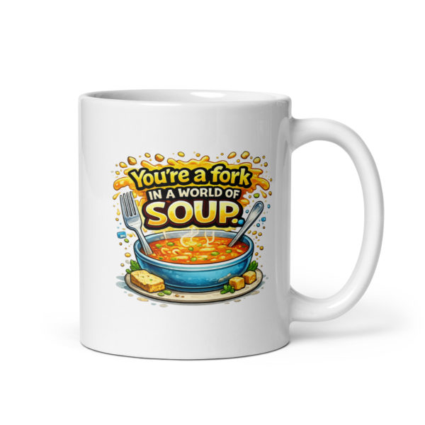 You’re a fork in a world of soup Mug