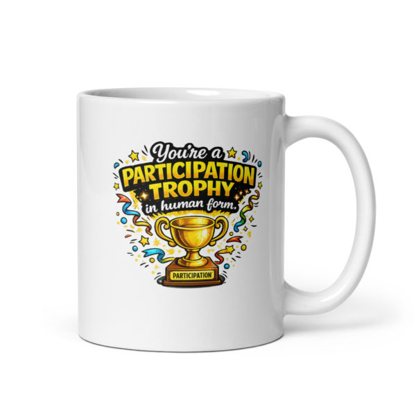 You’re a participation trophy in human form Mug