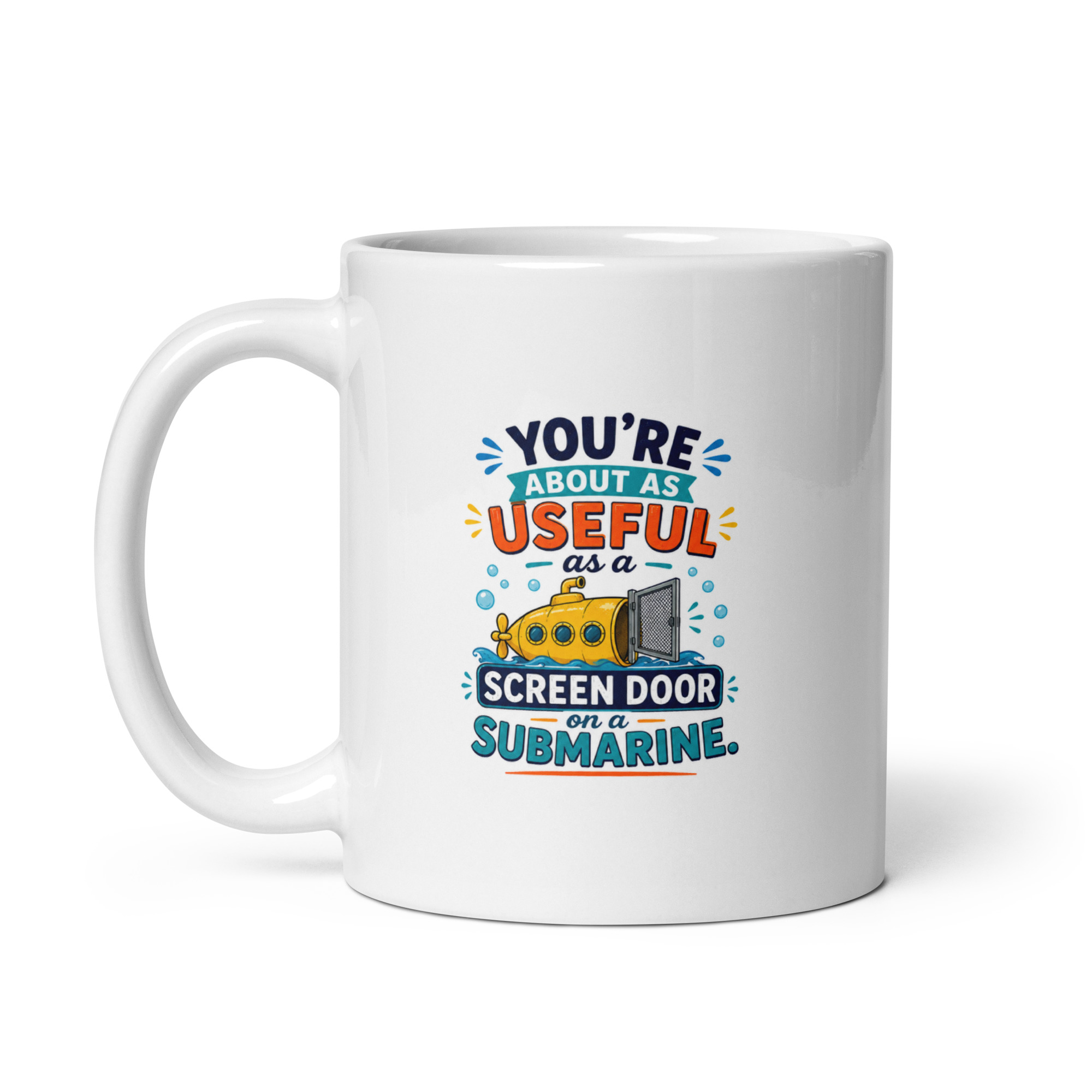You’re about as useful as a screen door on a submarine Mug