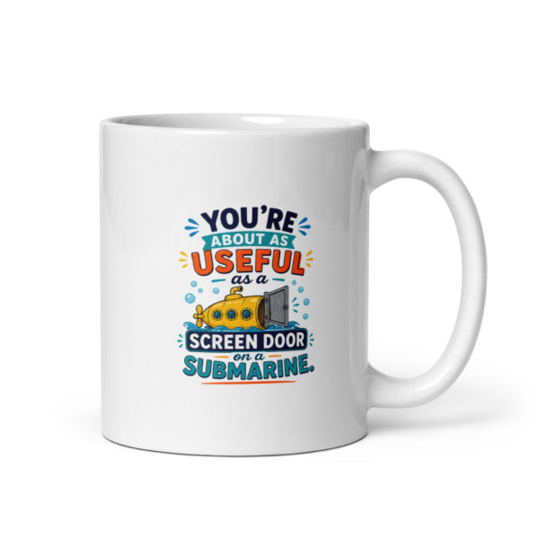 You’re about as useful as a screen door on a submarine Mug
