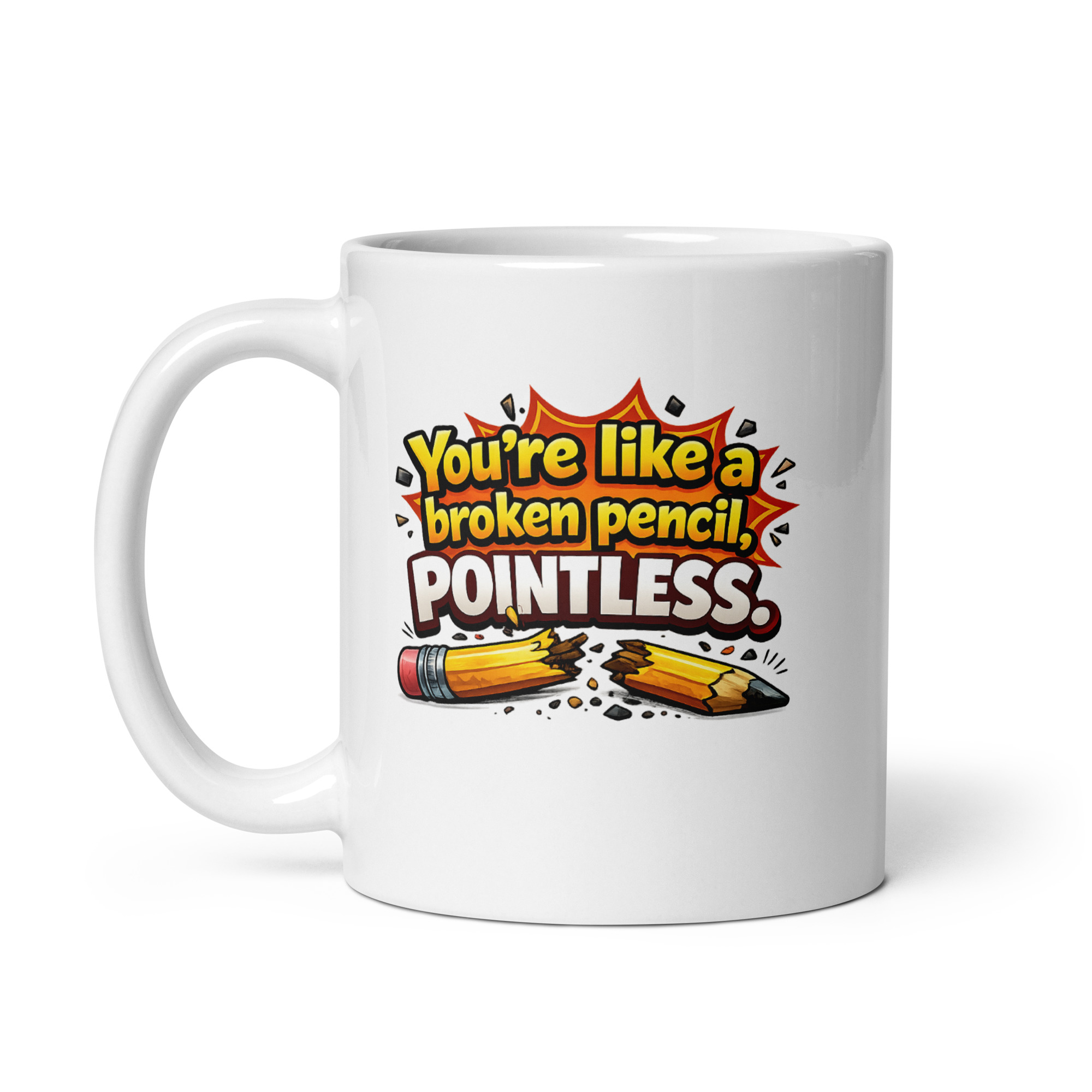 You’re like a broken pencil pointless Mug