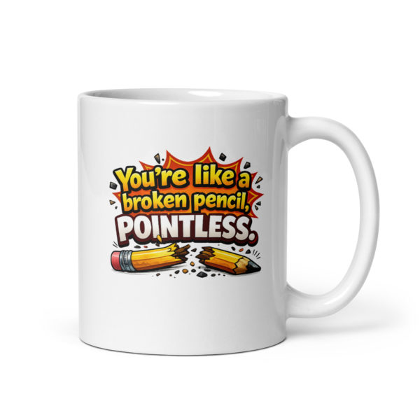 You’re like a broken pencil pointless Mug