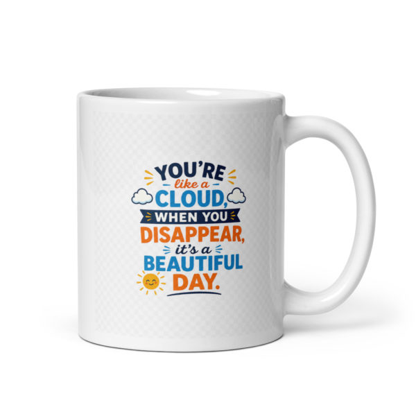 You’re like a cloud when you disappear, it’s a beautiful day Mug