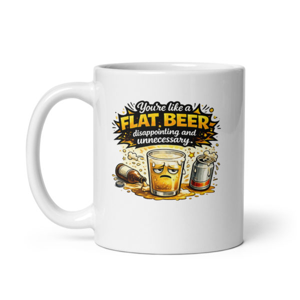 You’re like a flat beer disappointing and unnecessary Mug