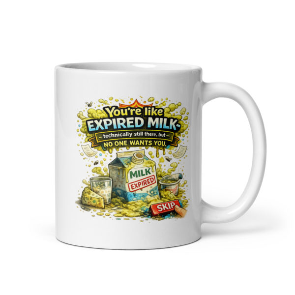 You’re like expired milk technically still there, but no one wants you Mug