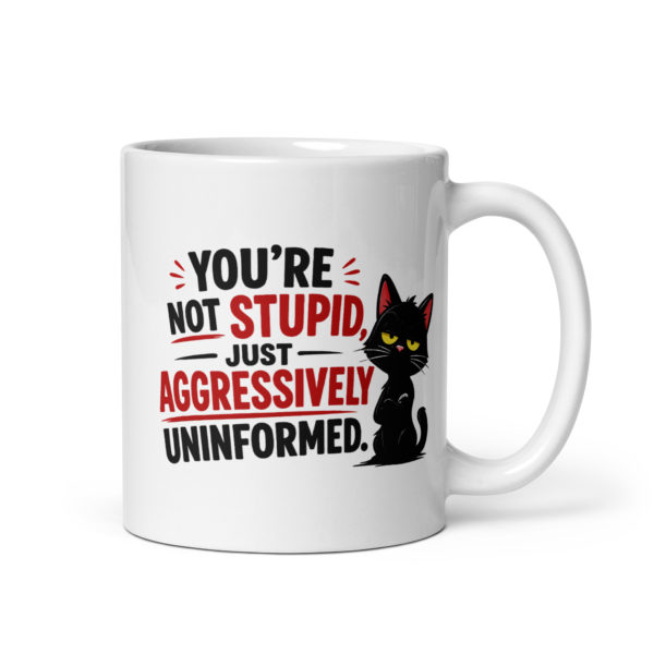 You’re not stupid, just aggressively uninformed Mug