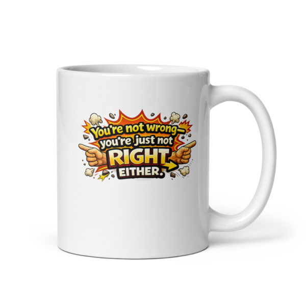 You’re not wrong you’re just not right either Mug