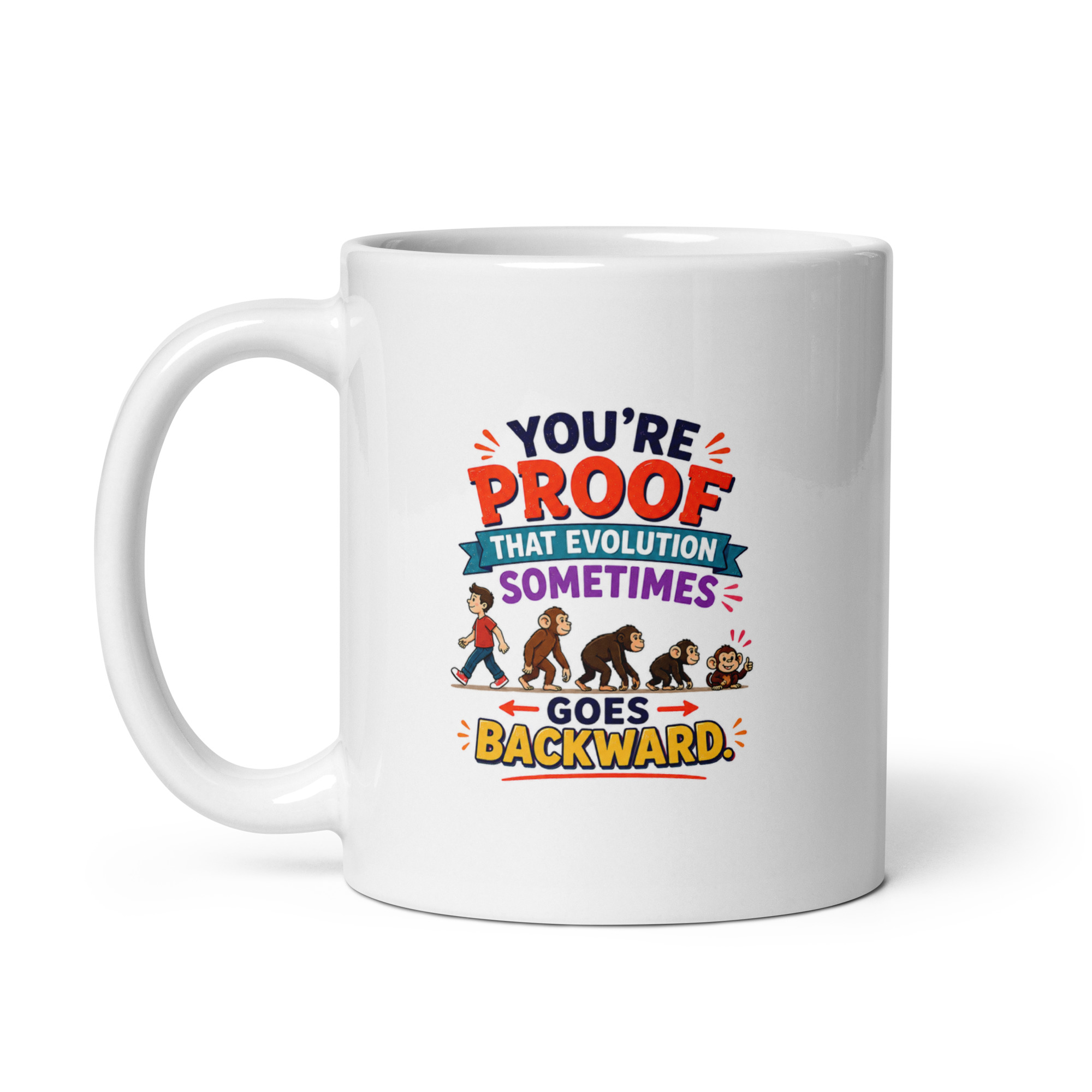 You’re proof that evolution sometimes goes backward Mug