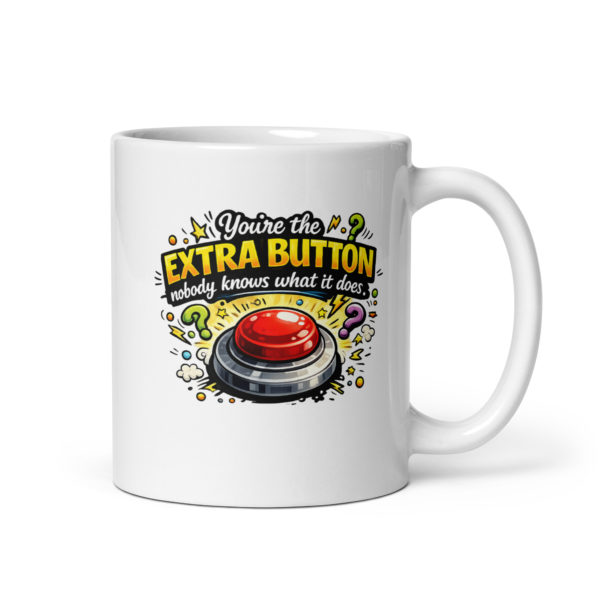 You’re the extra button nobody knows what it does Mug