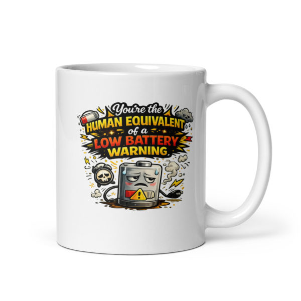 You’re the human equivalent of a low battery warning Mug