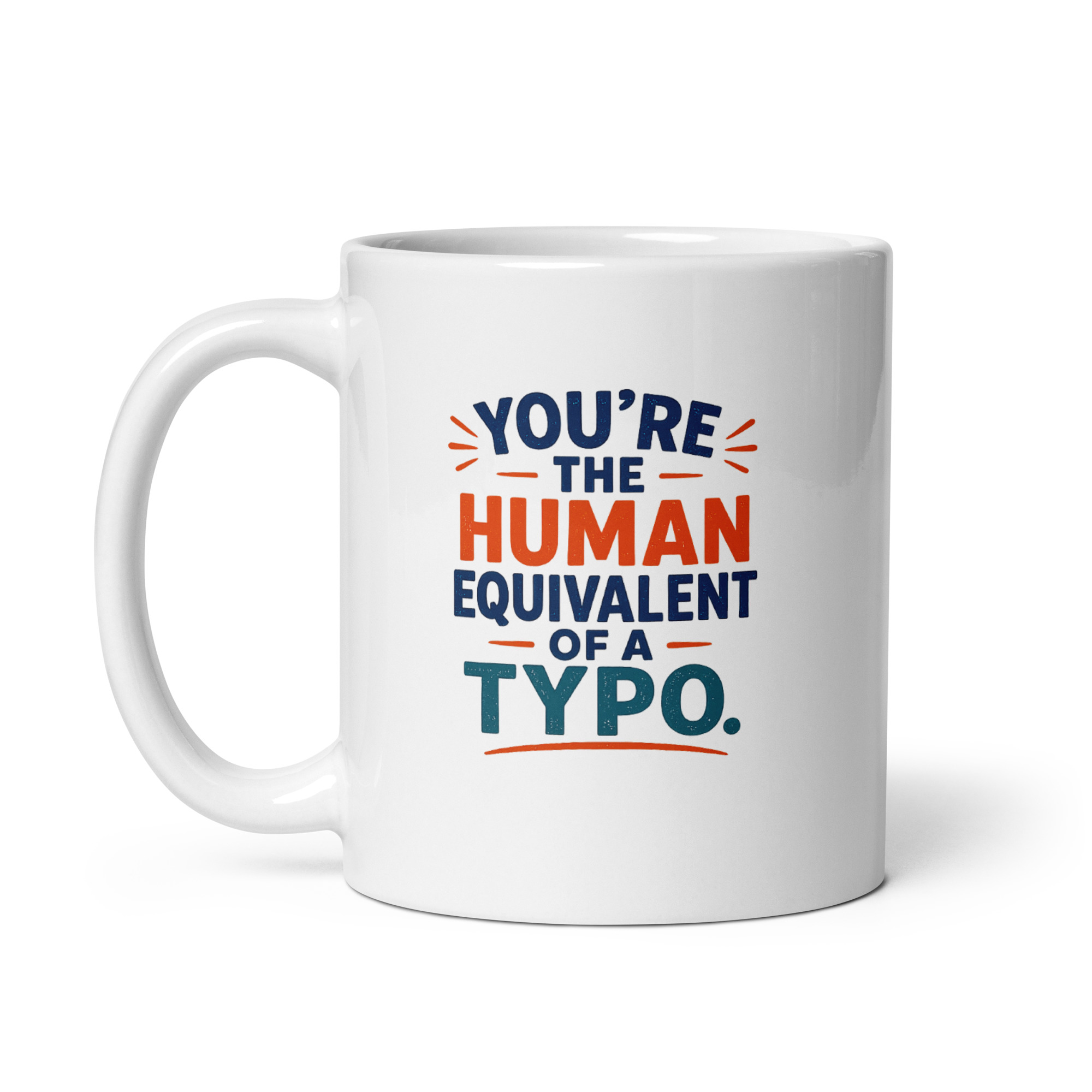 You’re the human equivalent of a typo Mug