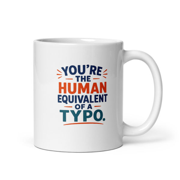 You’re the human equivalent of a typo Mug