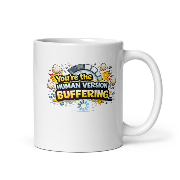 You’re the human version of buffering Mug
