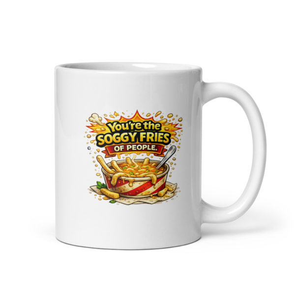You’re the soggy fries of people Mug