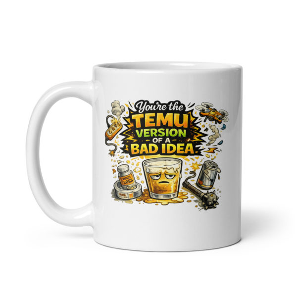 You’re the Temu version of a bad idea Mug